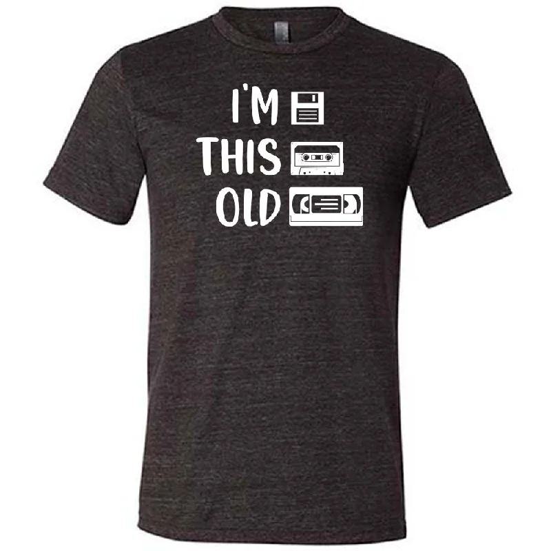 I'm This Old Shirt Unisex