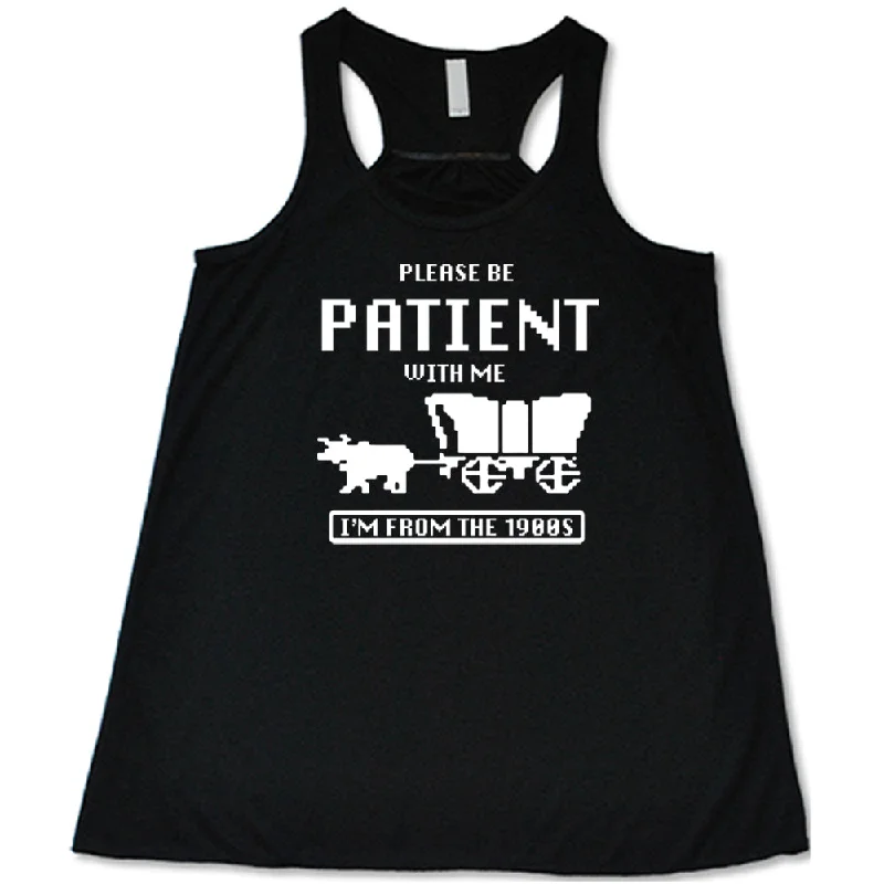 Please Be Patient With Me I'm From The 1900s Shirt