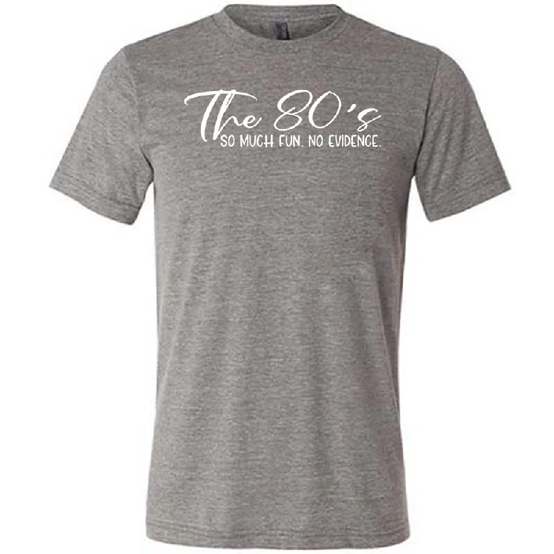 the-80s-so-much-fun-no-evidence-shirt-unisex-1