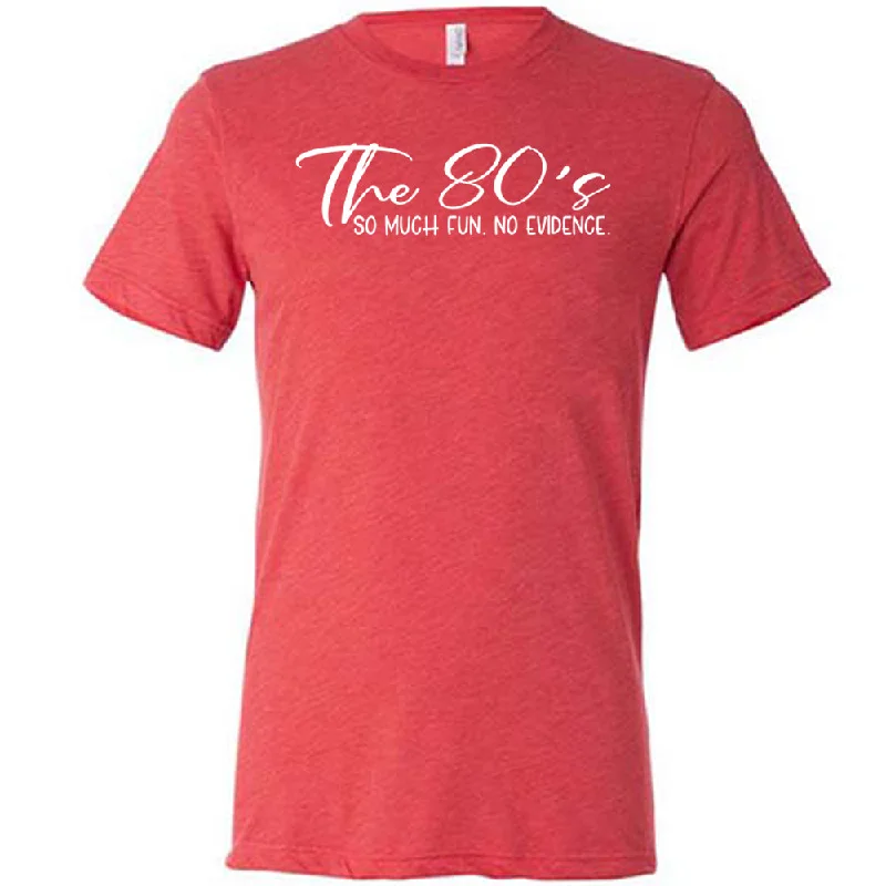 the-80s-so-much-fun-no-evidence-shirt-unisex-1