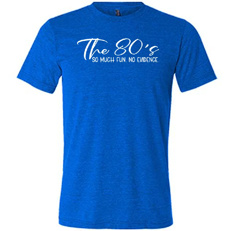 the-80s-so-much-fun-no-evidence-shirt-unisex-1